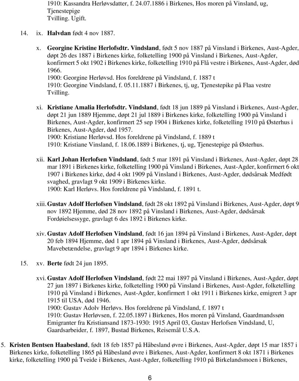 folketelling 1910 på Flå vestre i Birkenes, Aust-Agder, død 1966. 1900: Georgine Herløvsd. Hos foreldrene på Vindsland, f. 1887 t 1910: Georgine Vindsland, f. 05.11.