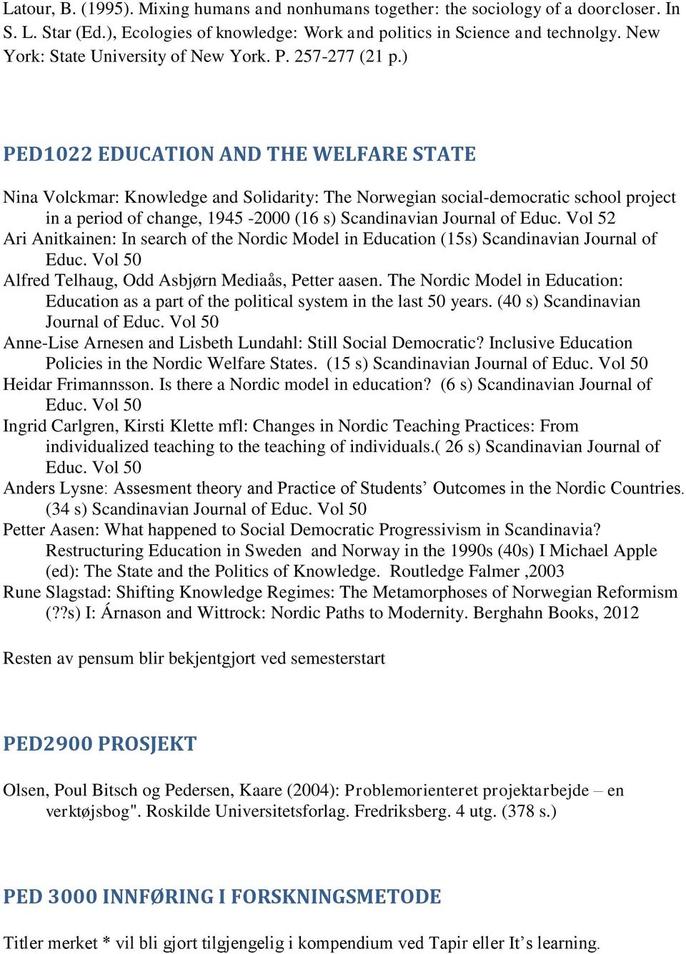 ) PED1022 EDUCATION AND THE WELFARE STATE Nina Volckmar: Knowledge and Solidarity: The Norwegian social-democratic school project in a period of change, 1945-2000 (16 s) Scandinavian Journal of Educ.