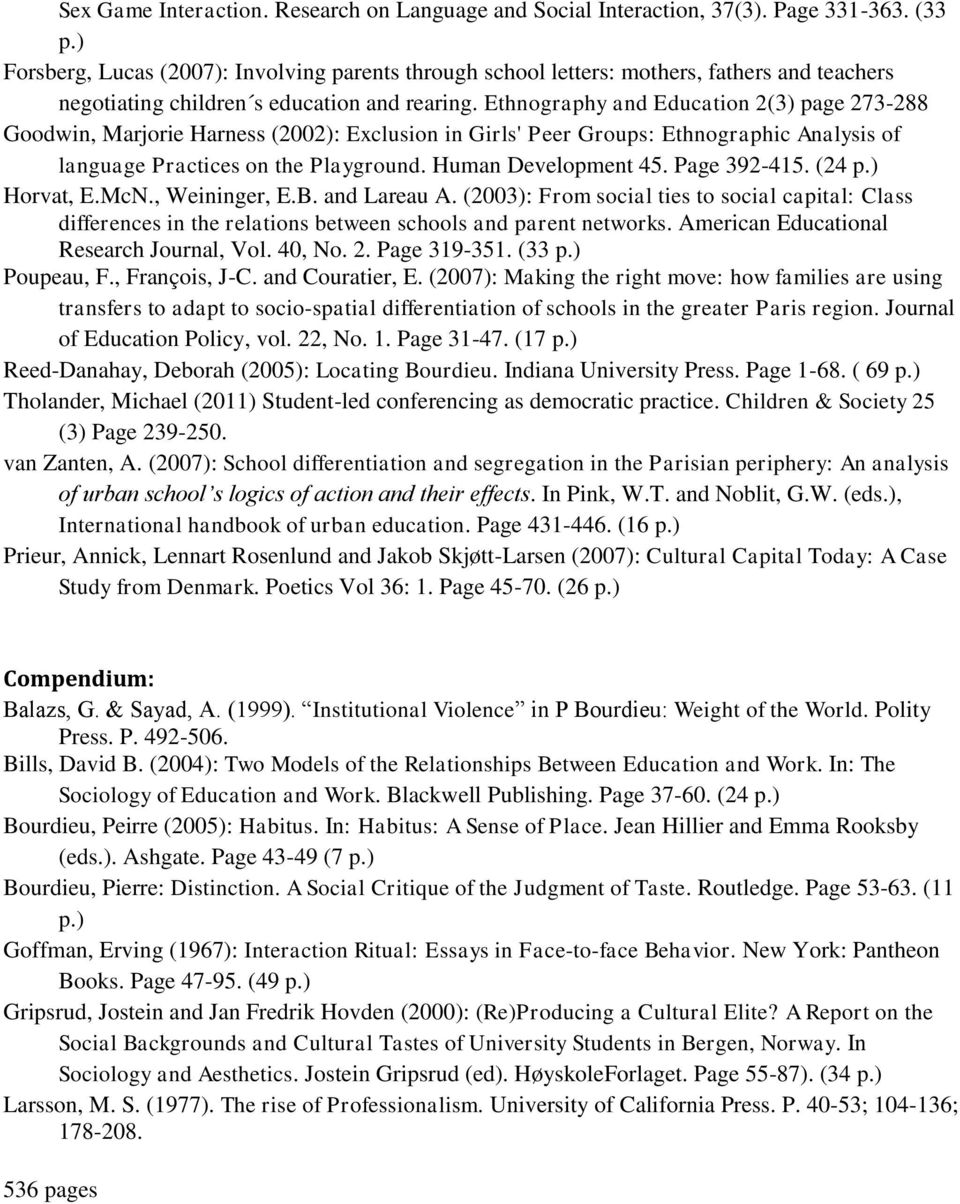 Ethnography and Education 2(3) page 273-288 Goodwin, Marjorie Harness (2002): Exclusion in Girls' Peer Groups: Ethnographic Analysis of language Practices on the Playground. Human Development 45.