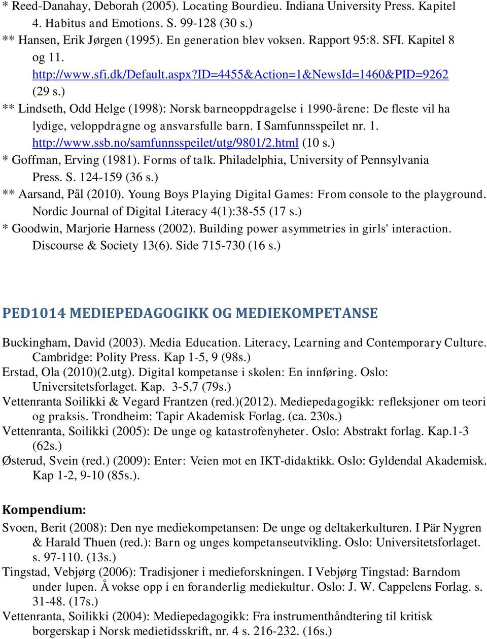 ) ** Lindseth, Odd Helge (1998): Norsk barneoppdragelse i 1990-årene: De fleste vil ha lydige, veloppdragne og ansvarsfulle barn. I Samfunnsspeilet nr. 1. http://www.ssb.no/samfunnsspeilet/utg/9801/2.