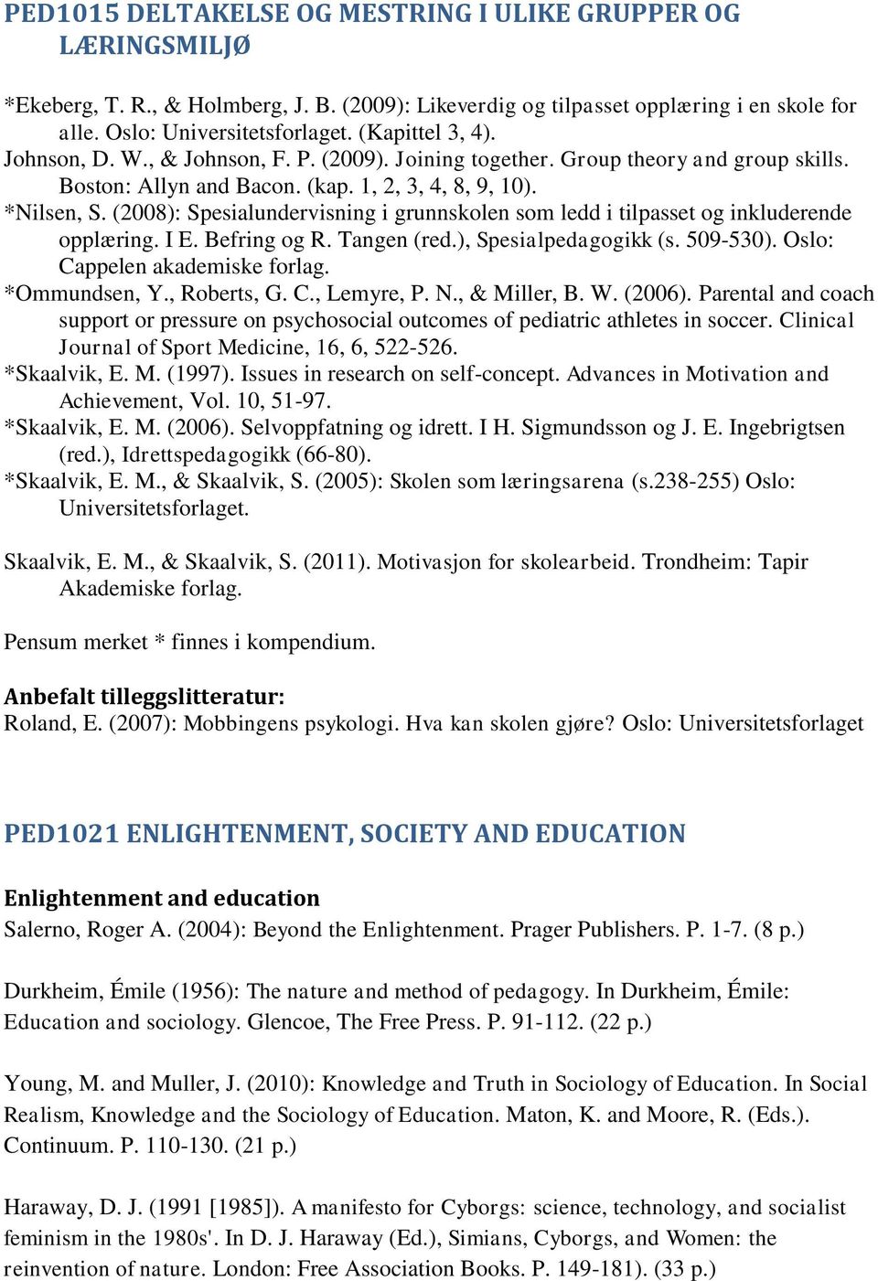 (2008): Spesialundervisning i grunnskolen som ledd i tilpasset og inkluderende opplæring. I E. Befring og R. Tangen (red.), Spesialpedagogikk (s. 509-530). Oslo: Cappelen akademiske forlag.