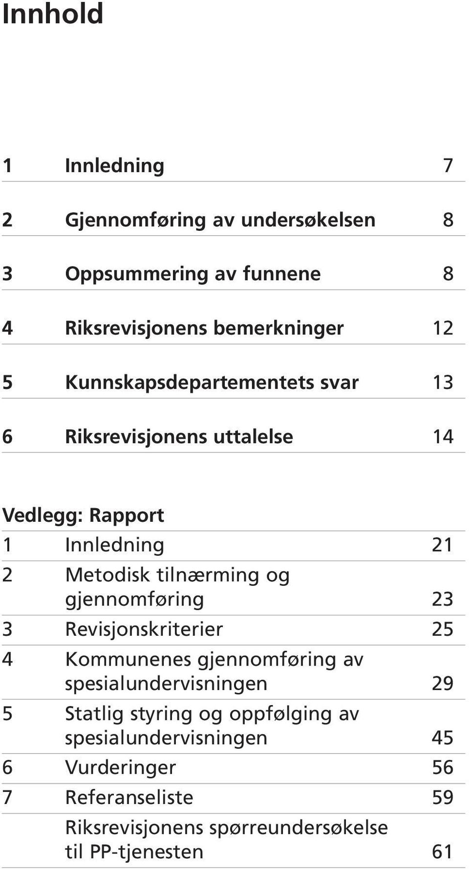 gjennomføring 23 3 Revisjonskriterier 25 4 Kommunenes gjennomføring av spesialundervisningen 29 5 Statlig styring og