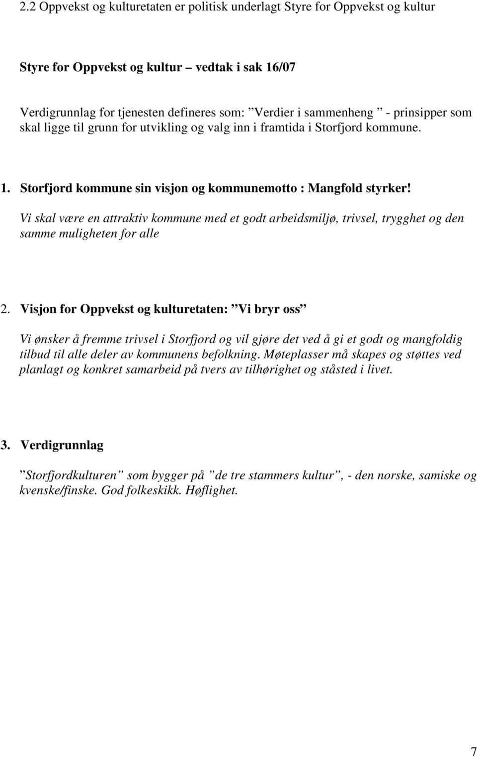 Vi skal være en attraktiv kommune med et godt arbeidsmiljø, trivsel, trygghet og den samme muligheten for alle 2.