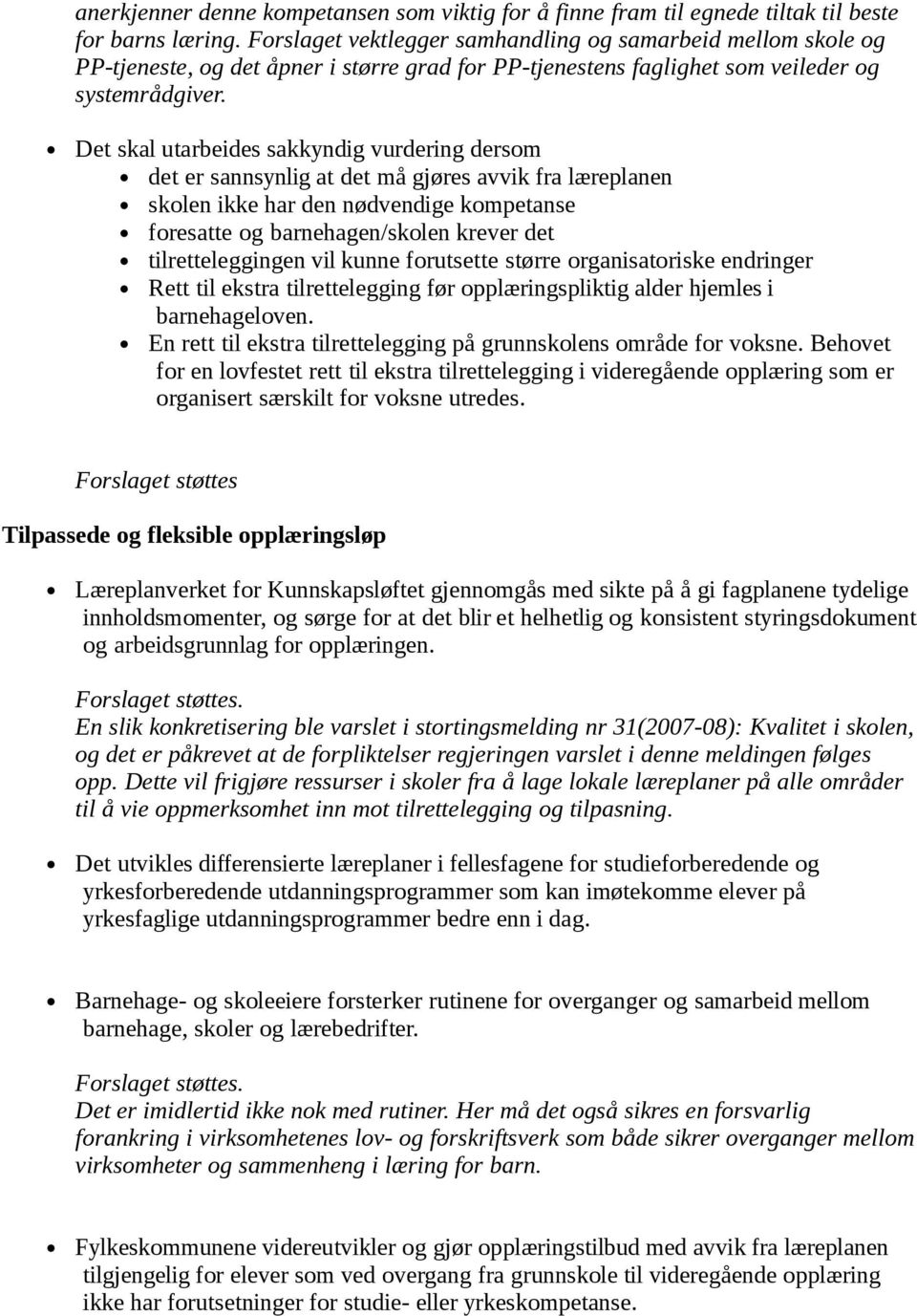 Det skal utarbeides sakkyndig vurdering dersom det er sannsynlig at det må gjøres avvik fra læreplanen skolen ikke har den nødvendige kompetanse foresatte og barnehagen/skolen krever det