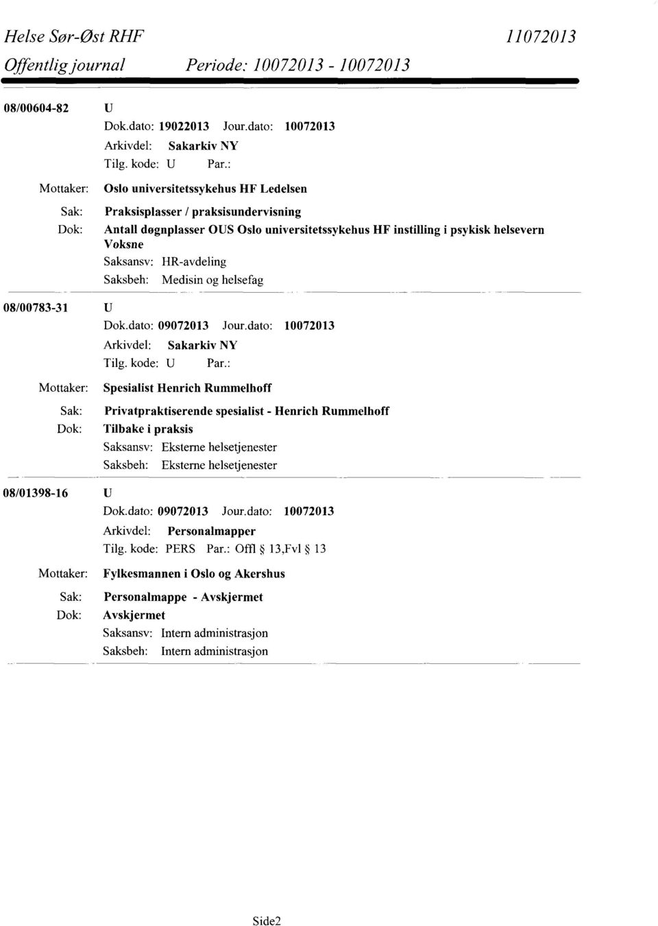 helsevern Voksne Saksansv: Saksbeh: HR-avdeling Medisin og helsefag 08/00783-31 Spesialist Henrich Rummelhoff Sak: Privatpraktiserende spesialist - Henrich Rummelhoff Dok: