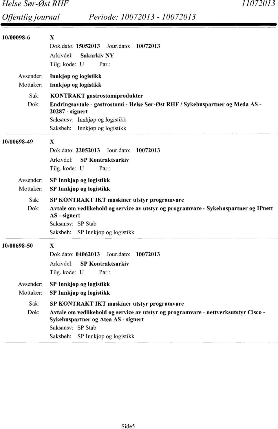 Saksansv: Innkjøp og logistikk Saksbeh: Innkjøp og logistikk 10/00698-49 X Dok.dato: 22052013 Jour.