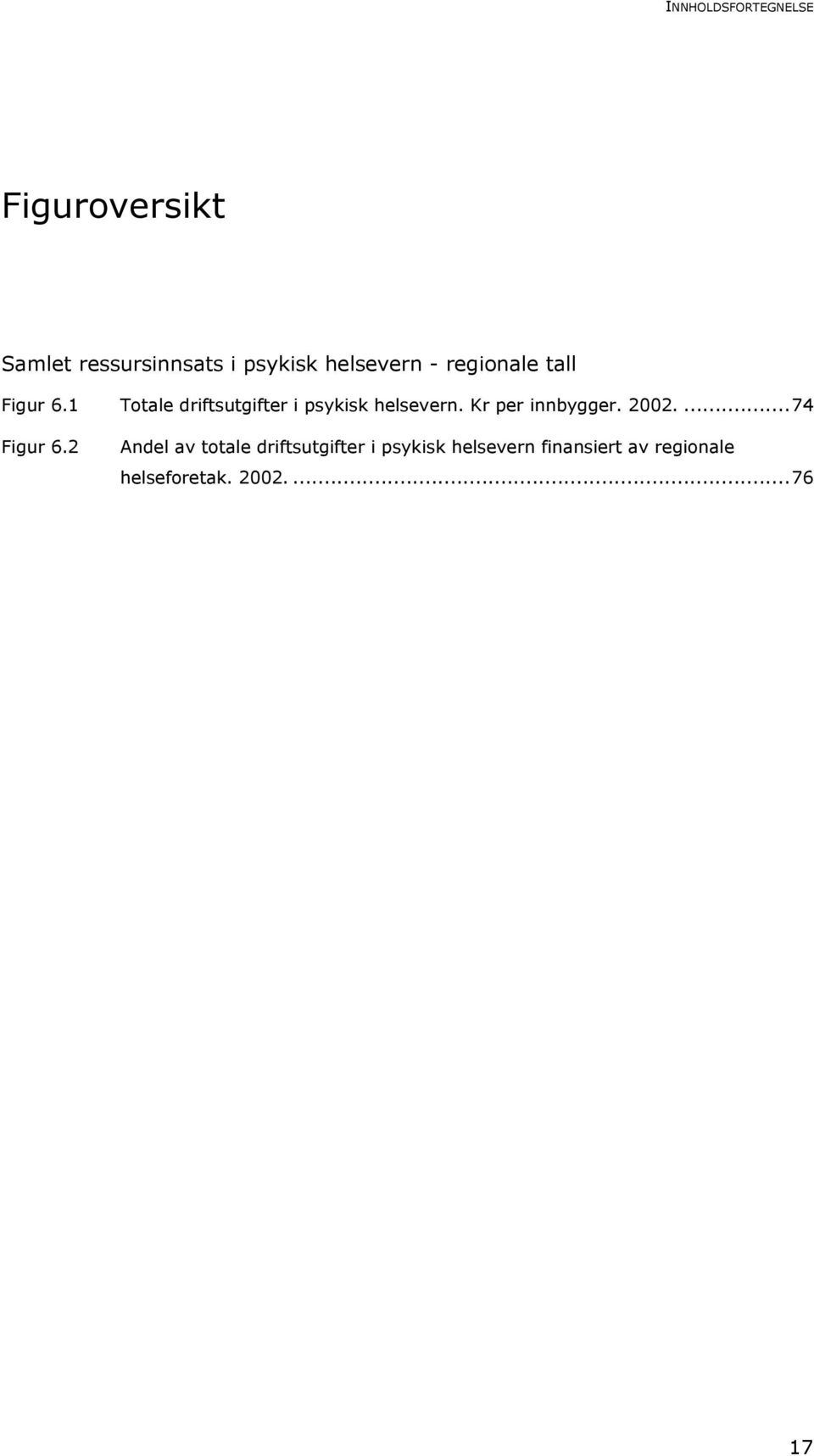 1 Totale driftsutgifter i psykisk helsevern. Kr per innbygger. 2002.