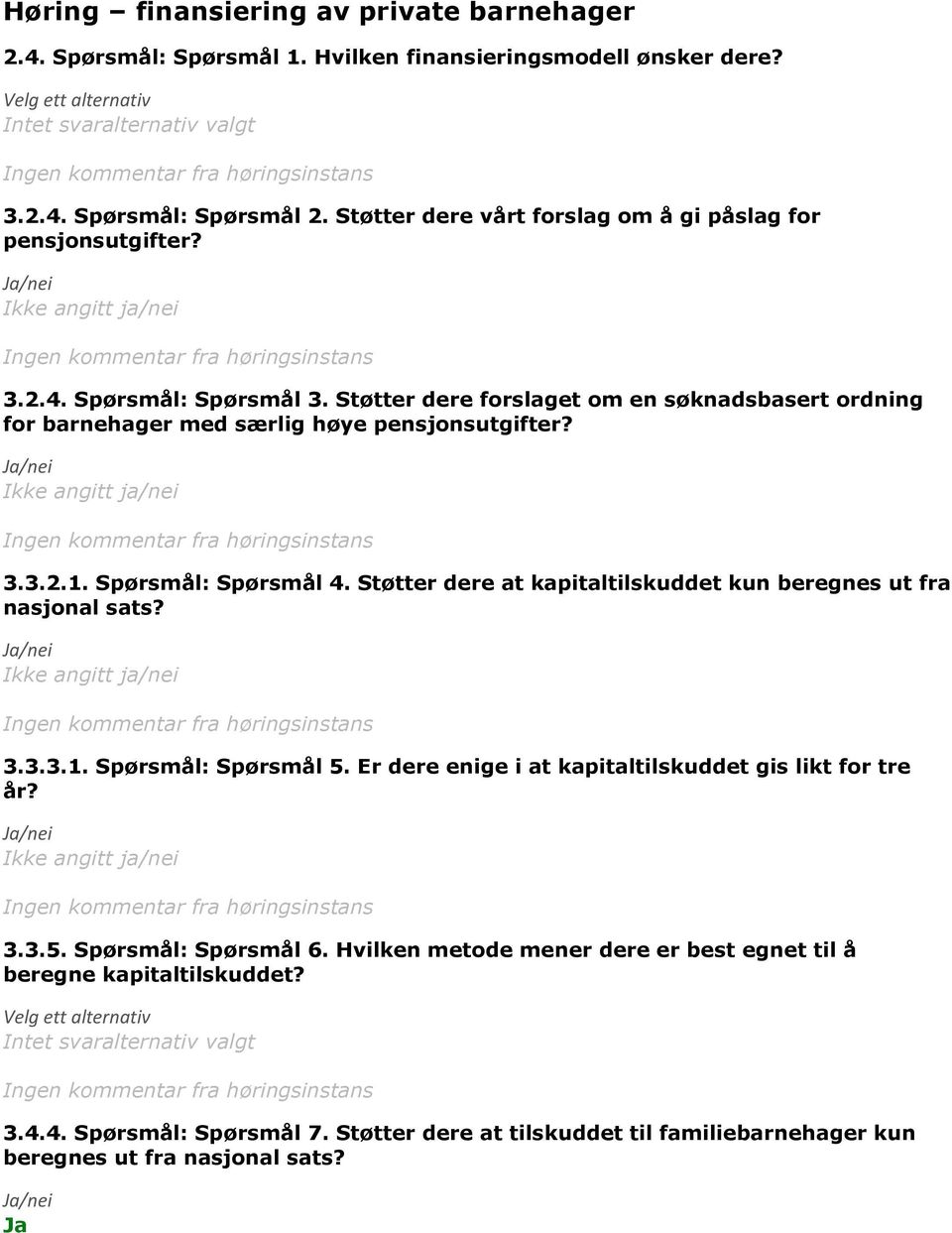 Spørsmål: Spørsmål 4. Støtter dere at kapitaltilskuddet kun beregnes ut fra nasjonal sats? 3.3.3.1. Spørsmål: Spørsmål 5. Er dere enige i at kapitaltilskuddet gis likt for tre år? 3.3.5. Spørsmål: Spørsmål 6.