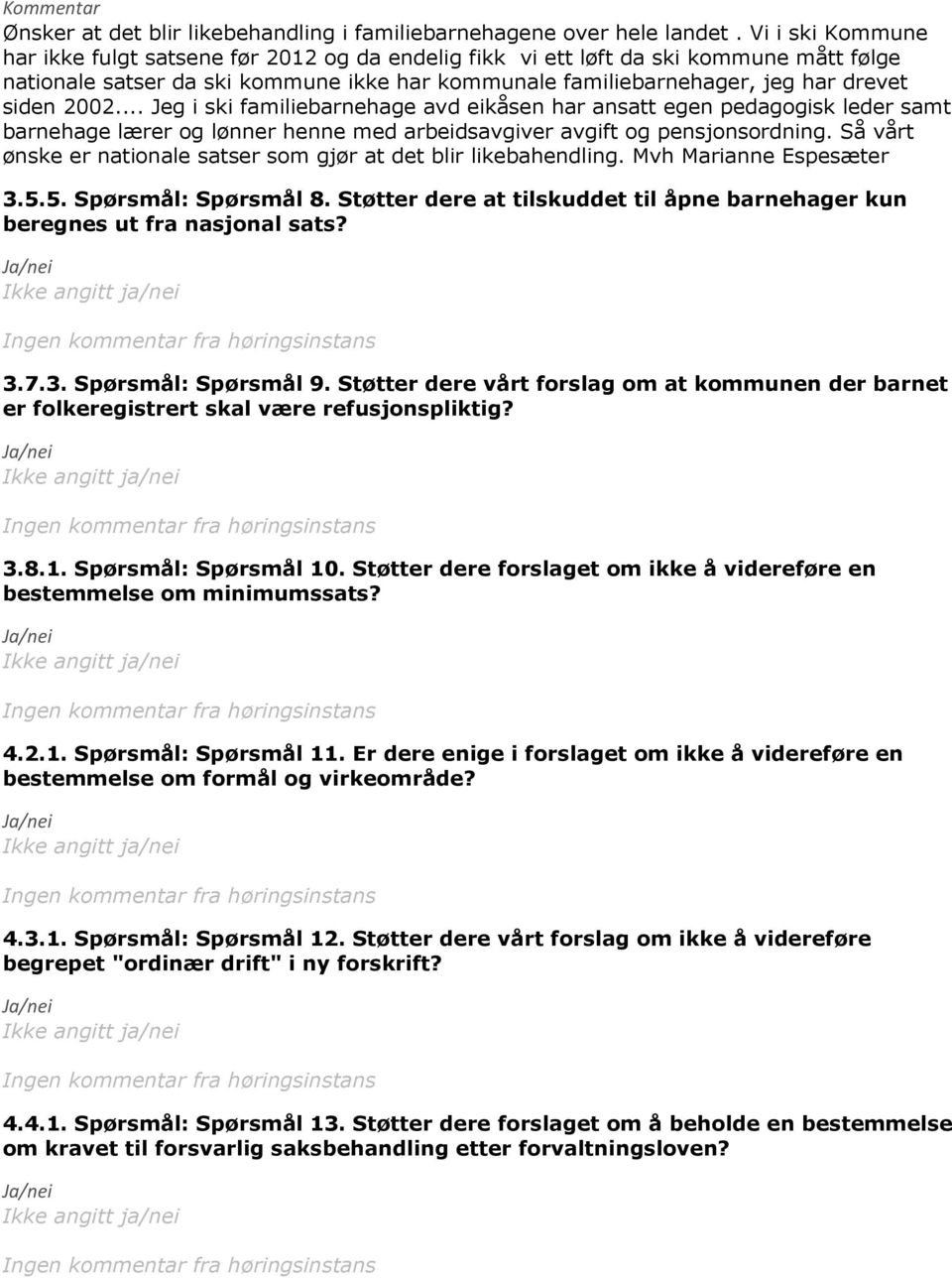 2002... Jeg i ski familiebarnehage avd eikåsen har ansatt egen pedagogisk leder samt barnehage lærer og lønner henne med arbeidsavgiver avgift og pensjonsordning.