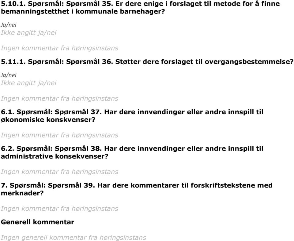 Har dere innvendinger eller andre innspill til økonomiske konskvenser? 6.2. Spørsmål: Spørsmål 38.