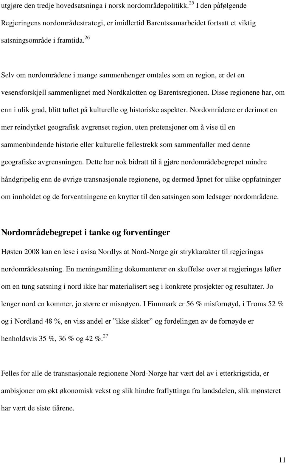 Disse regionene har, om enn i ulik grad, blitt tuftet på kulturelle og historiske aspekter.