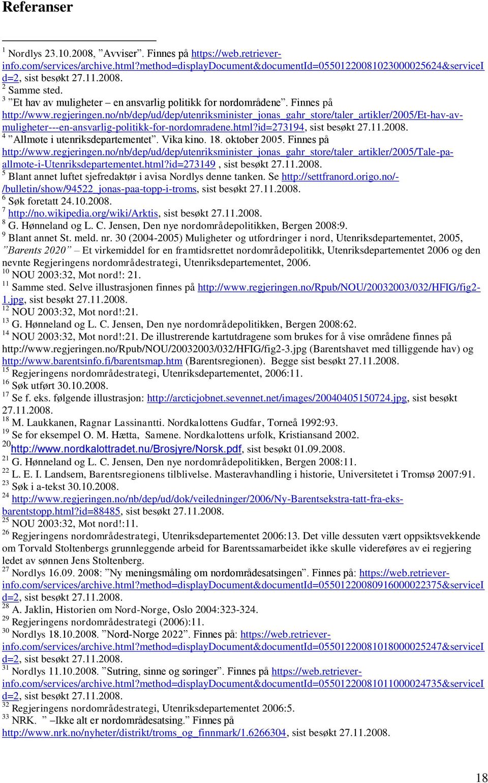 no/nb/dep/ud/dep/utenriksminister_jonas_gahr_store/taler_artikler/2005/et-hav-avmuligheter---en-ansvarlig-politikk-for-nordomradene.html?id=273194, sist besøkt 27.11.2008.