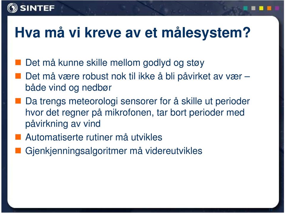 av vær både vind og nedbør Da trengs meteorologi sensorer for å skille ut perioder hvor