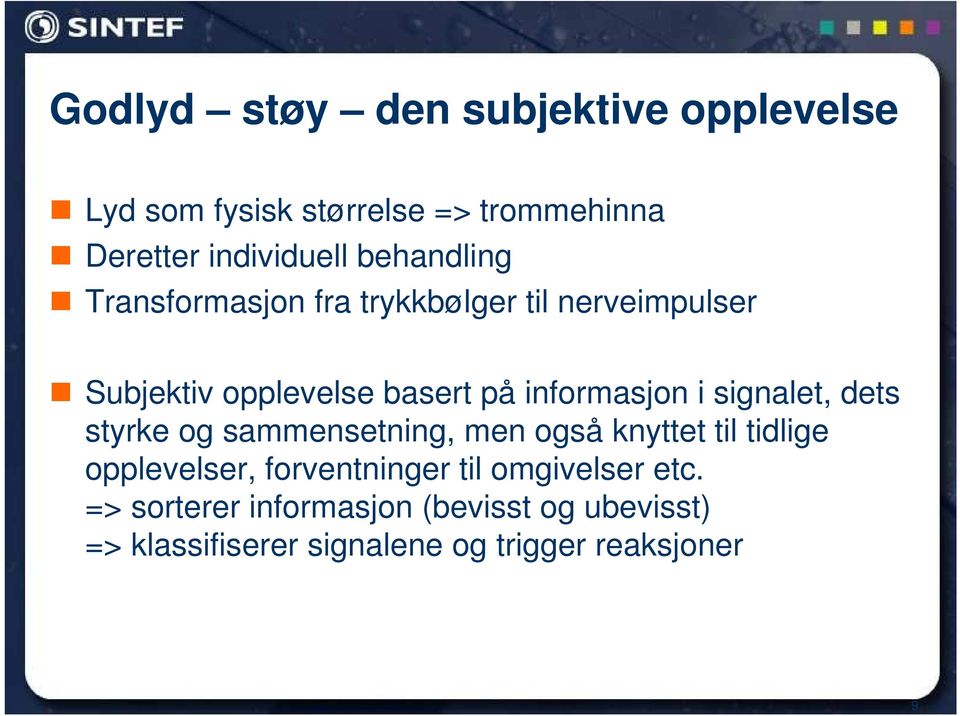 i signalet, dets styrke og sammensetning, men også knyttet til tidlige opplevelser, forventninger til