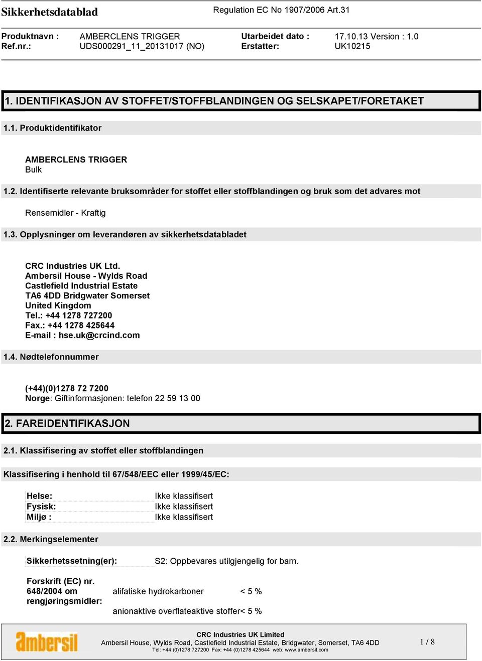 Opplysninger om leverandøren av sikkerhetsdatabladet CRC Industries UK Ltd. Ambersil House - Wylds Road Castlefield Industrial Estate TA6 4DD Bridgwater Somerset United Kingdom Tel.