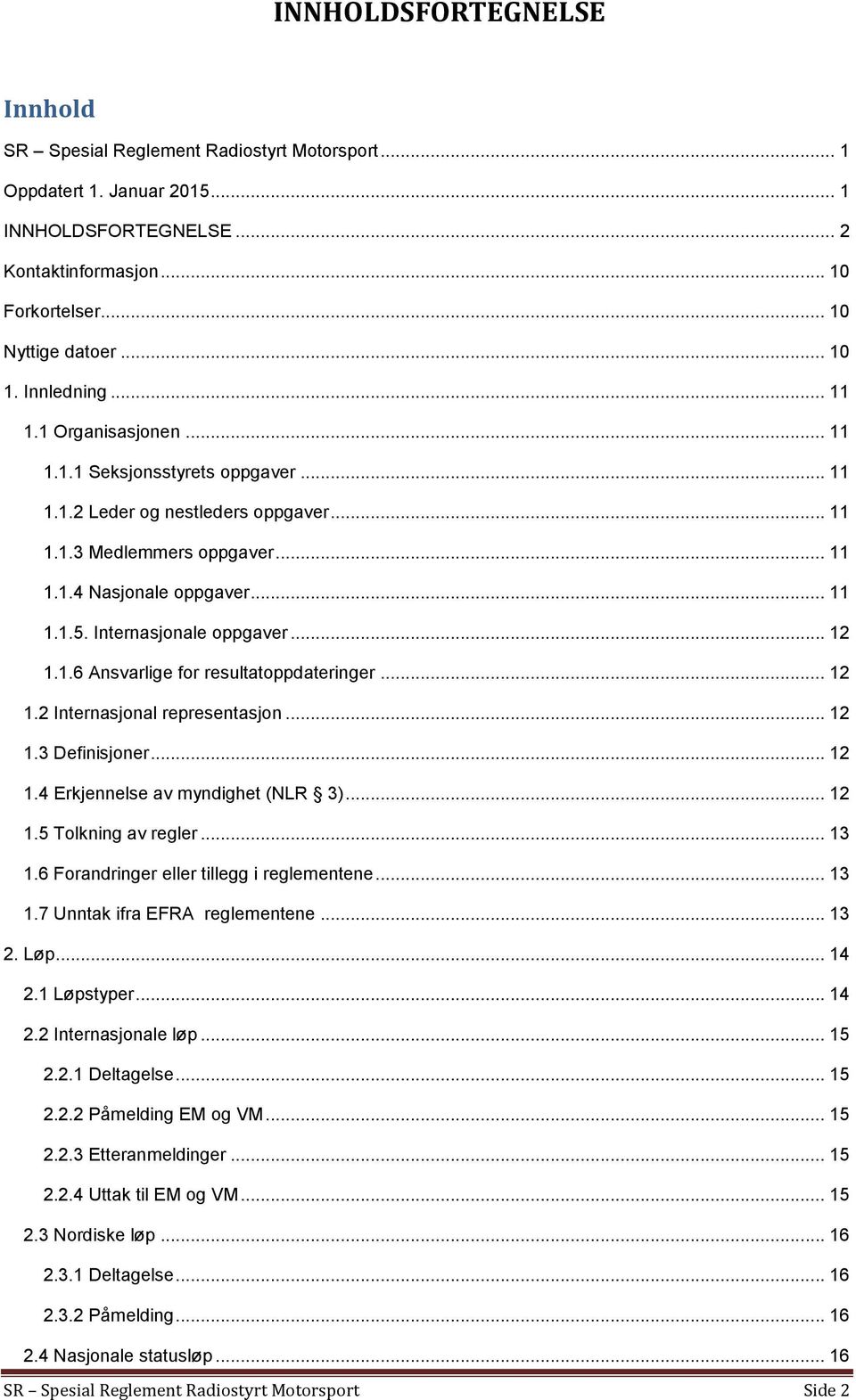 Internasjonale oppgaver... 12 1.1.6 Ansvarlige for resultatoppdateringer... 12 1.2 Internasjonal representasjon... 12 1.3 Definisjoner... 12 1.4 Erkjennelse av myndighet (NLR 3)... 12 1.5 Tolkning av regler.