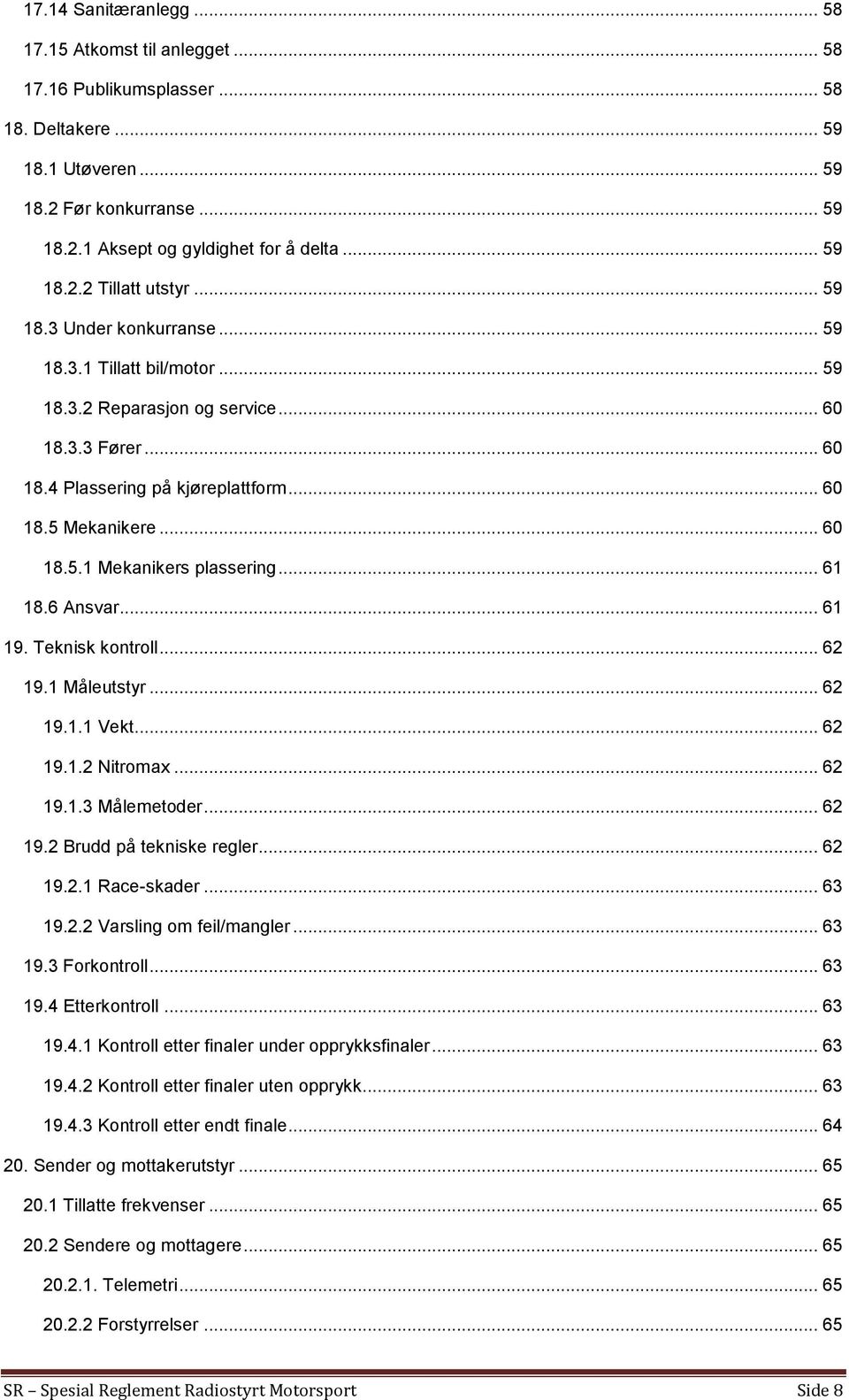 .. 60 18.5.1 Mekanikers plassering... 61 18.6 Ansvar... 61 19. Teknisk kontroll... 62 19.1 Måleutstyr... 62 19.1.1 Vekt... 62 19.1.2 Nitromax... 62 19.1.3 Målemetoder... 62 19.2 Brudd på tekniske regler.