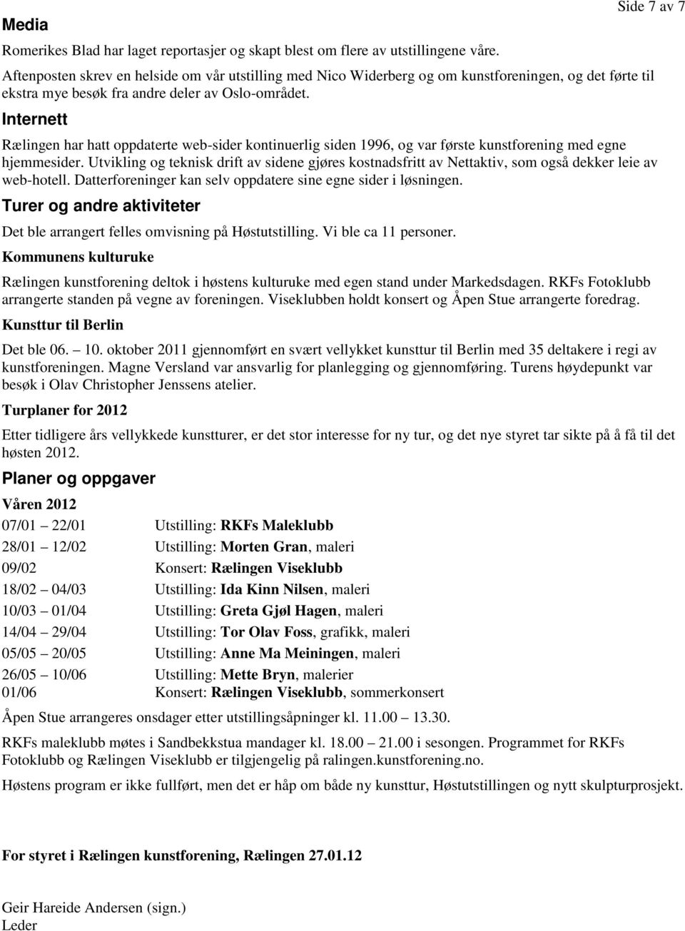 Internett Rælingen har hatt oppdaterte web-sider kontinuerlig siden 1996, og var første kunstforening med egne hjemmesider.