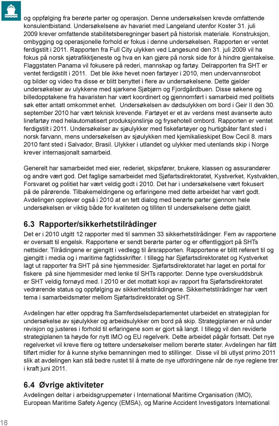 Rapporten er ventet ferdigstilt i 2011. Rapporten fra Full City ulykken ved Langesund den 31.