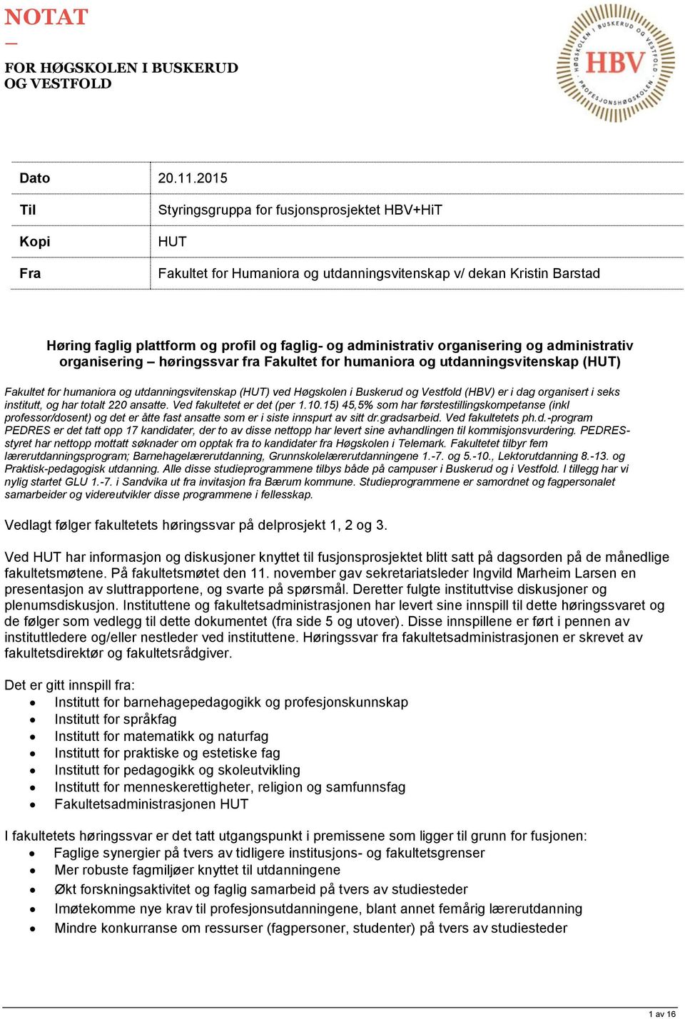 organisering og administrativ organisering høringssvar fra Fakultet for humaniora og utdanningsvitenskap (HUT) Fakultet for humaniora og utdanningsvitenskap (HUT) ved Høgskolen i Buskerud og Vestfold