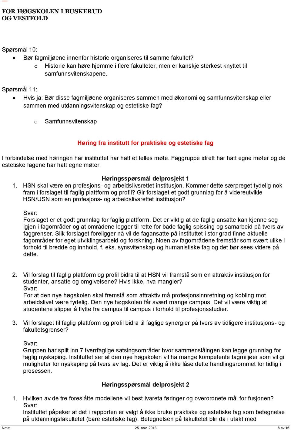 o Samfunnsvitenskap Høring fra institutt for praktiske og estetiske fag I forbindelse med høringen har instituttet har hatt et felles møte.