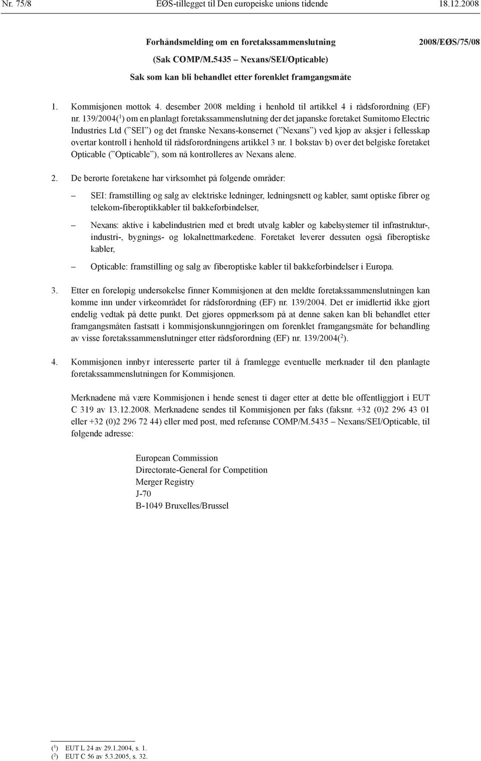 139/2004( 1 ) om en planlagt foretakssammenslutning der det japanske foretaket Sumitomo Electric Industries Ltd ( SEI ) og det franske Nexans-konsernet ( Nexans ) ved kjøp av aksjer i fellesskap