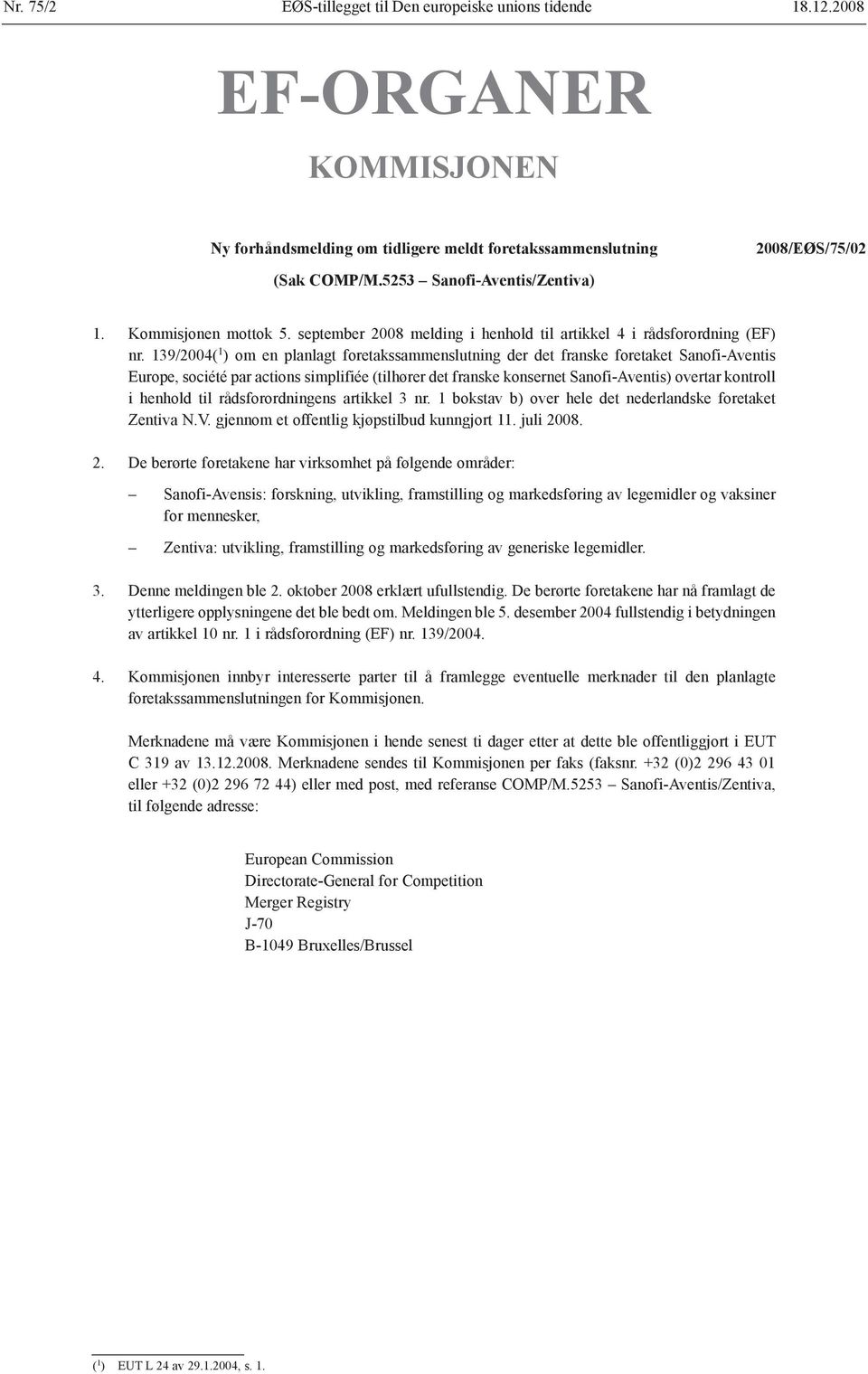 139/2004( 1 ) om en planlagt foretakssammenslutning der det franske foretaket Sanofi-Aventis Europe, société par actions simplifiée (tilhører det franske konsernet Sanofi-Aventis) overtar kontroll i