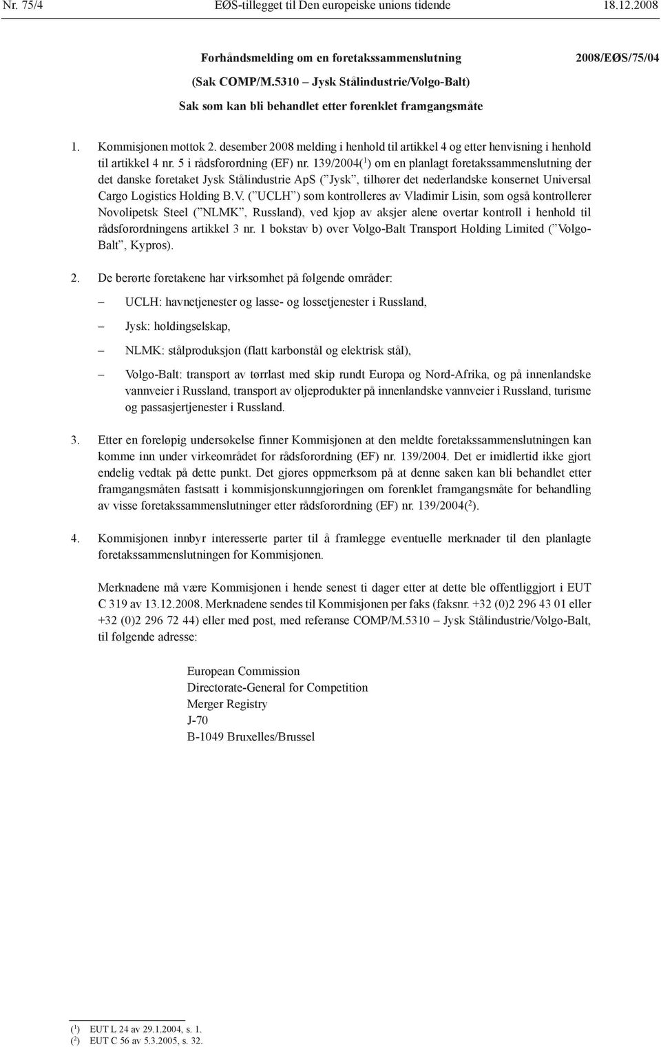 desember 2008 melding i henhold til artikkel 4 og etter henvisning i henhold til artikkel 4 nr. 5 i rådsforordning (EF) nr.