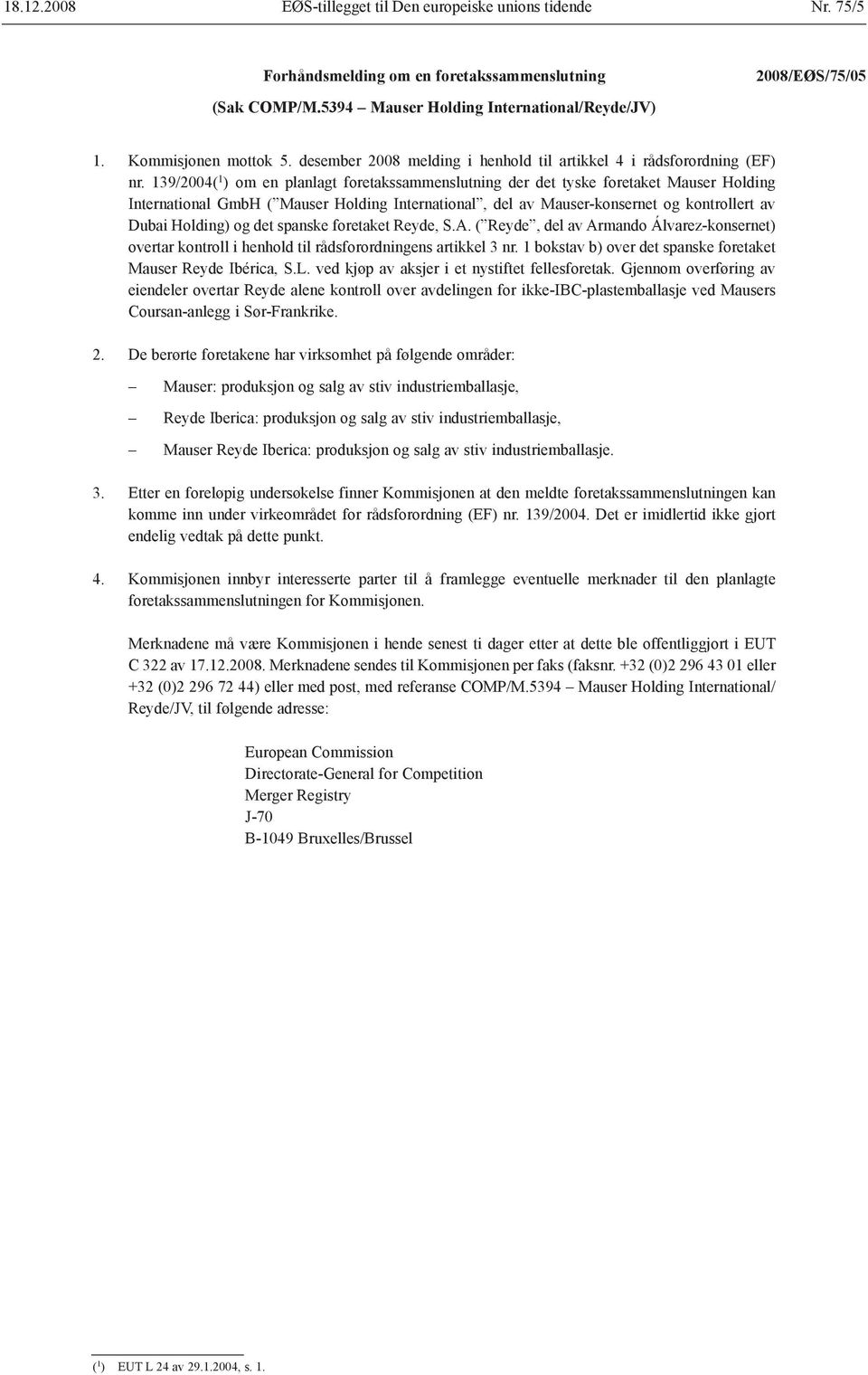 139/2004( 1 ) om en planlagt foretakssammenslutning der det tyske foretaket Mauser Holding International GmbH ( Mauser Holding International, del av Mauser-konsernet og kontrollert av Dubai Holding)