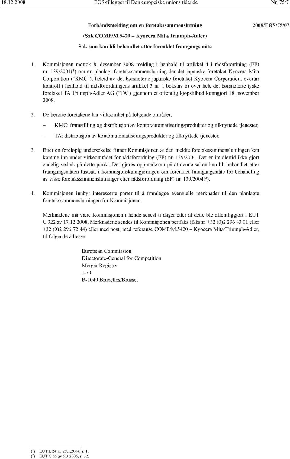 139/2004( 1 ) om en planlagt foretakssammenslutning der det japanske foretaket Kyocera Mita Corporation ( KMC ), heleid av det børsnoterte japanske foretaket Kyocera Corporation, overtar kontroll i