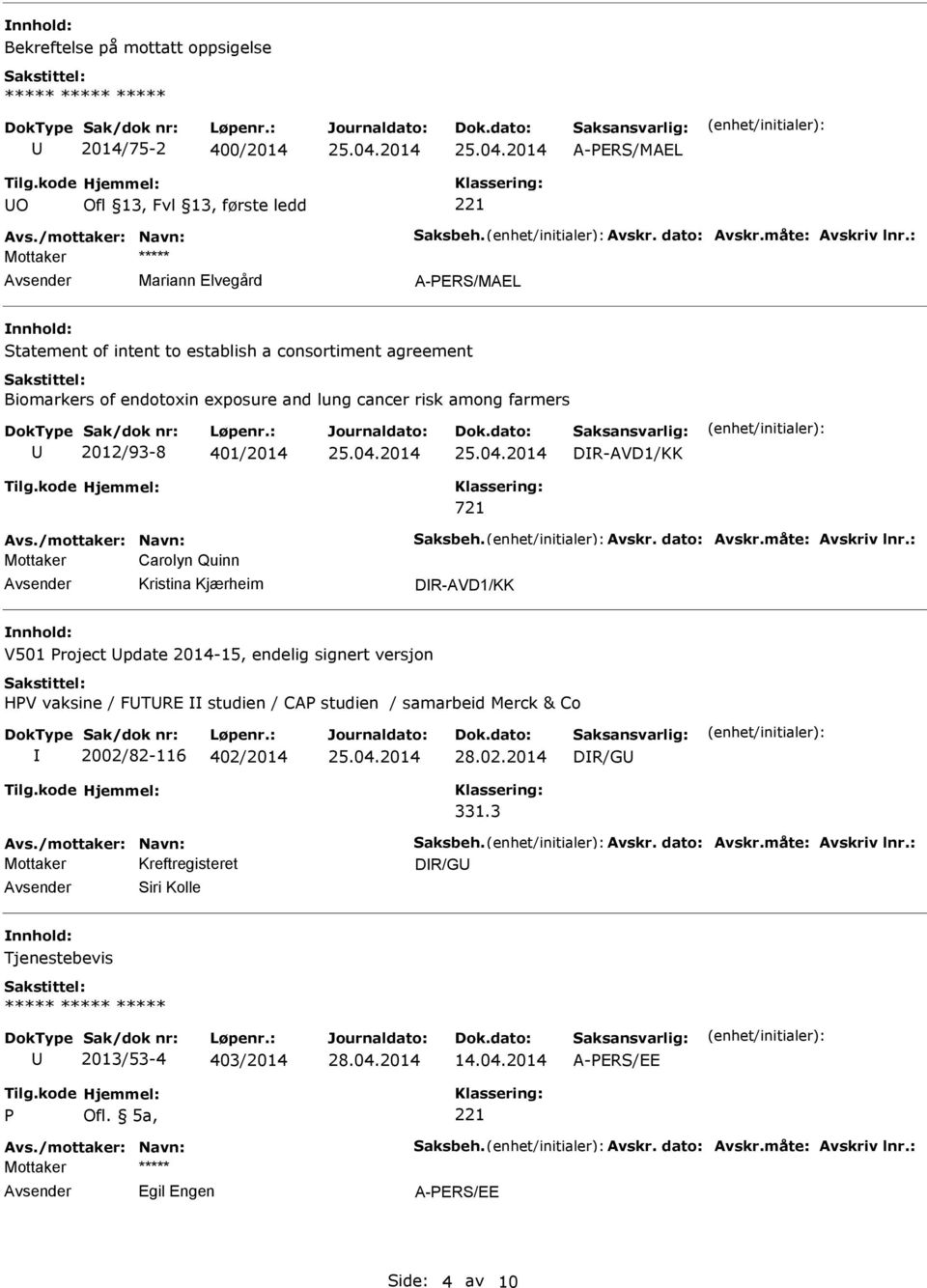 exposure and lung cancer risk among farmers 2012/93-8 401/2014 DR-AVD1/KK Mottaker Carolyn Quinn Kristina Kjærheim DR-AVD1/KK V501 Project pdate 2014-15, endelig signert