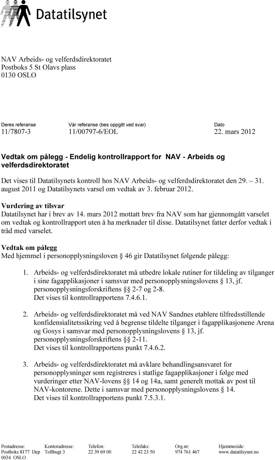 august 2011 og Datatilsynets s varsel om vedtak av 3. februar 2012. Vurdering av tilsvar Datatilsynet har i brev av 14.