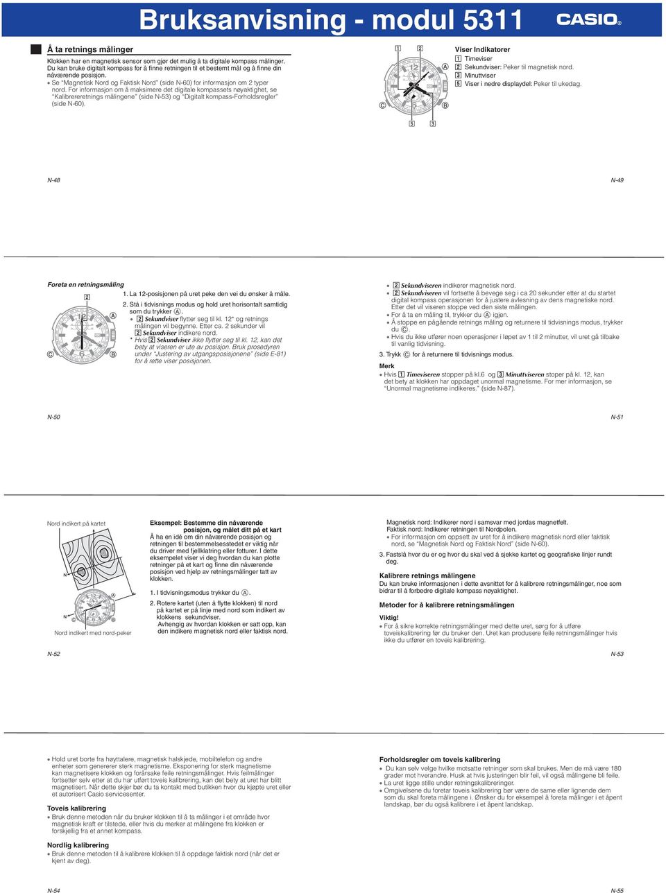 For informasjon om å maksimere det digitale kompassets nøyaktighet, se Kalibrereretnings målingene (side N-53) og Digitalt kompass-forholdsregler (side N-60).