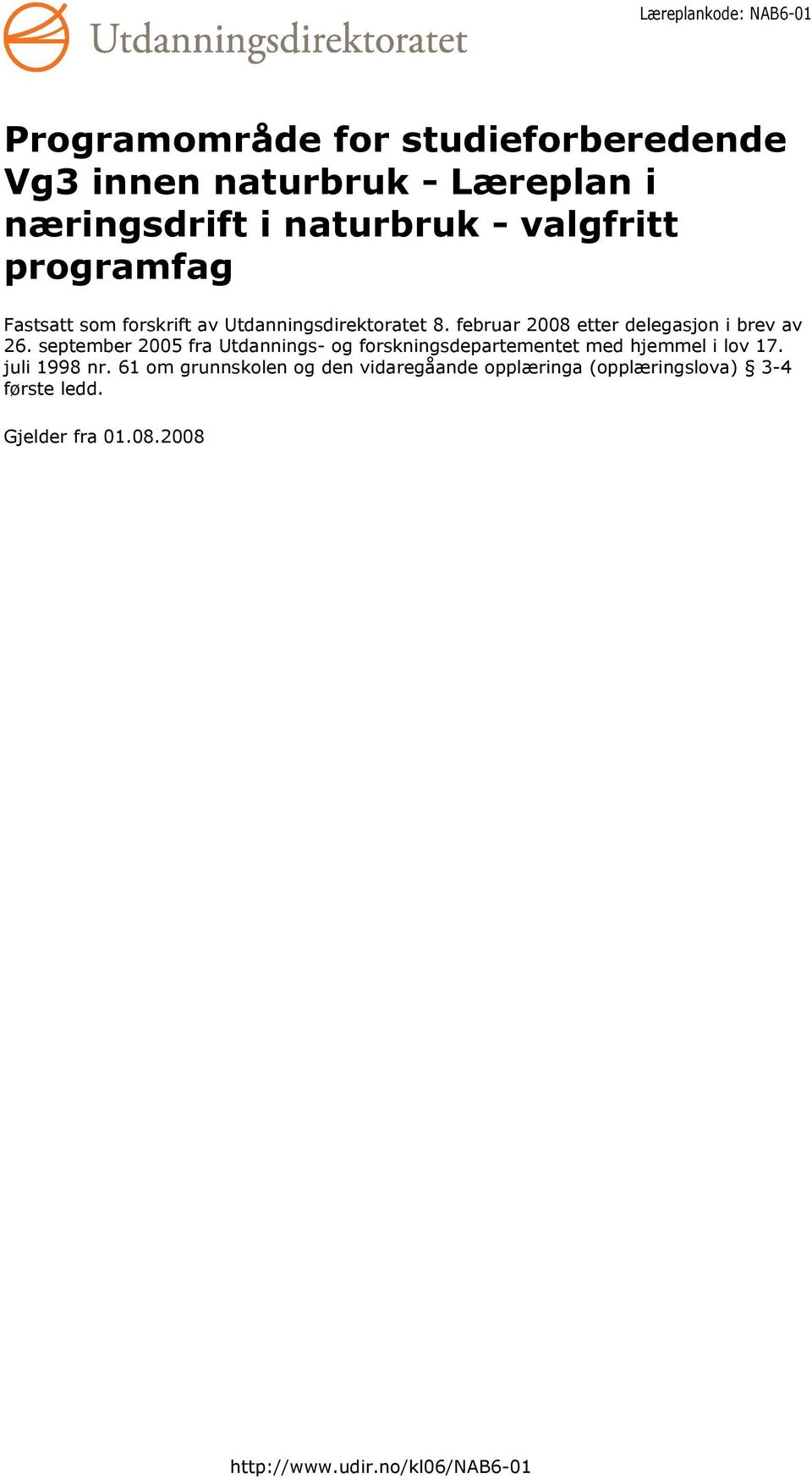 september 2005 fra Utdannings- og forskningsdepartementet med hjemmel i lov 17. juli 1998 nr.