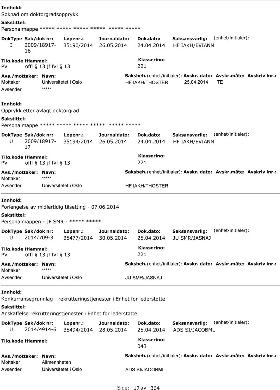 /mottaker: Navn: Saksbeh. Avskr. dato: Avskr.måte: Avskriv lnr.: niversitetet i Oslo HF AKH/THOSTER Forlengelse av midlertidig tilsetting - 07.06.