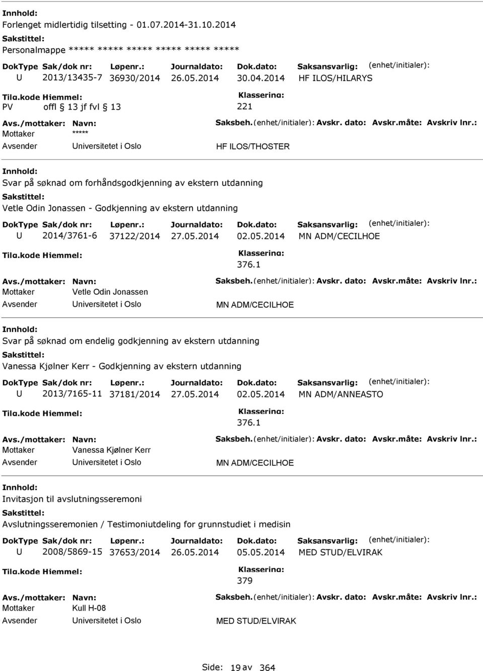 : niversitetet i Oslo HF LOS/THOSTER Svar på søknad om forhåndsgodkjenning av ekstern utdanning Vetle Odin Jonassen - Godkjenning av ekstern utdanning 2014/3761-6 37122/2014 02.05.