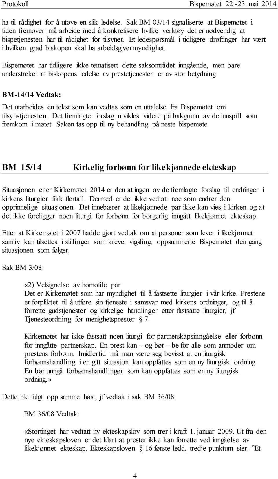 Et ledespørsmål i tidligere drøftinger har vært i hvilken grad biskopen skal ha arbeidsgivermyndighet.