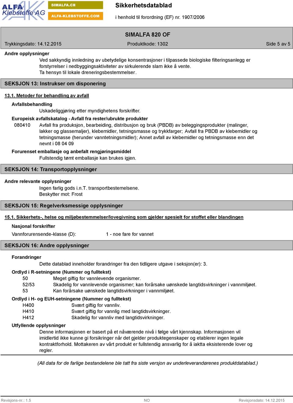 Europeisk avfallskatalog - Avfall fra rester/ubrukte produkter 080410 Avfall fra produksjon, bearbeiding, distribusjon og bruk (PBDB) av beleggingsprodukter (malinger, lakker og glassemaljer),