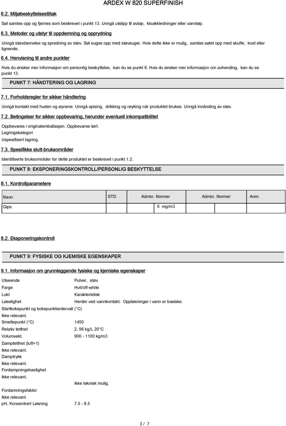 Henvisning til andre punkter Hvis du ønsker mer informasjon om personlig beskyttelse, kan du se punkt 8. Hvis du ønsker mer informasjon om avhending, kan du se punkt 13.