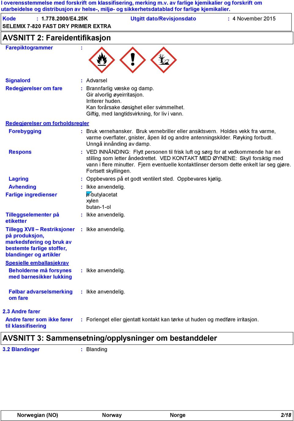 Avhending Farlige ingredienser n-butylacetat xylen butan-1-ol Tilleggselementer på etiketter Tillegg XVII Restriksjoner på produksjon, markedsføring og bruk av bestemte farlige stoffer, blandinger og