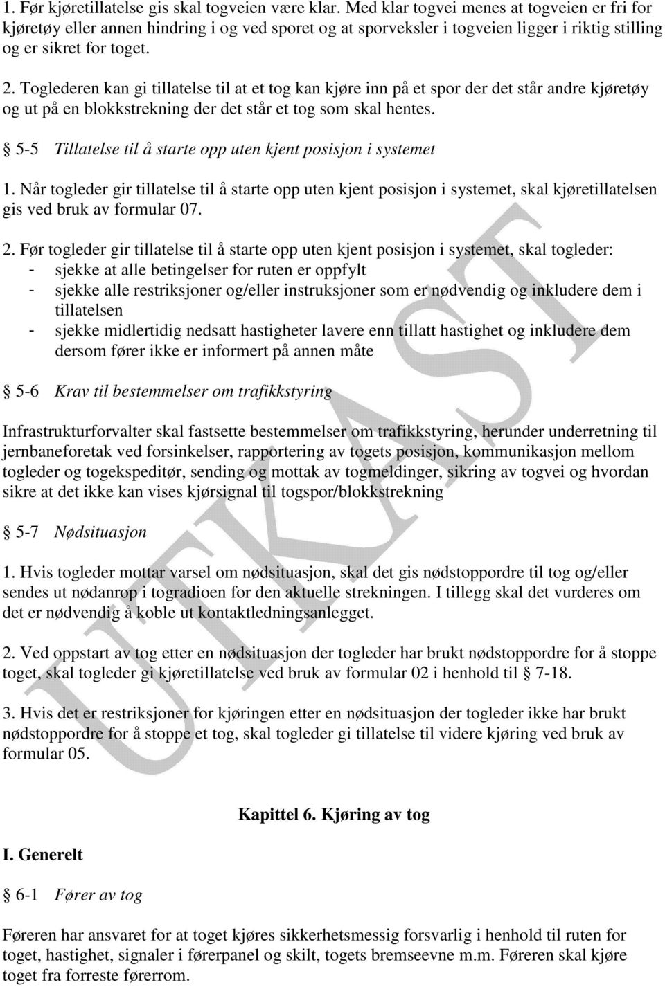 Toglederen kan gi tillatelse til at et tog kan kjøre inn på et spor der det står andre kjøretøy og ut på en blokkstrekning der det står et tog som skal hentes.