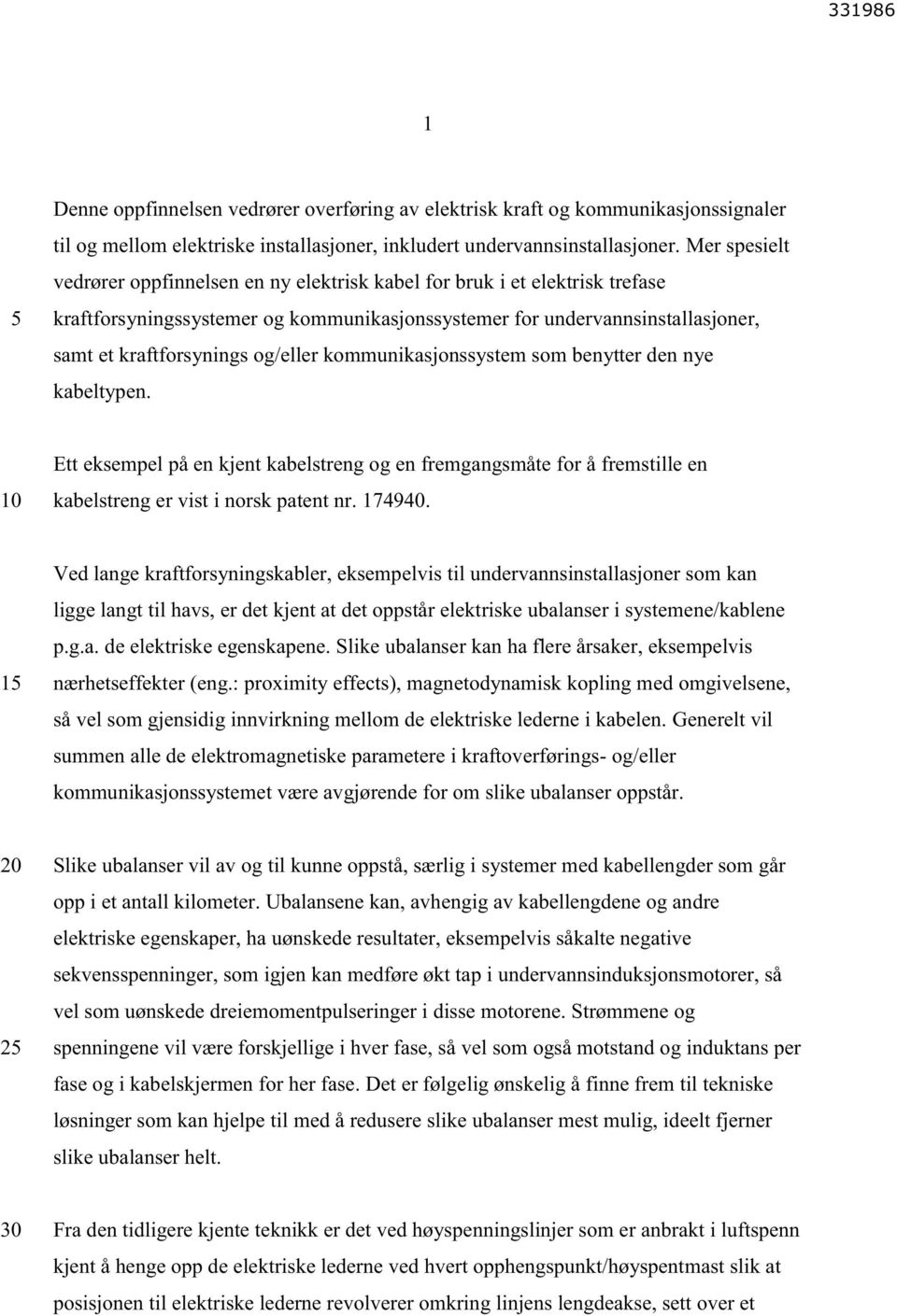 og/eller kommunikasjonssystem som benytter den nye kabeltypen. Ett eksempel på en kjent kabelstreng og en fremgangsmåte for å fremstille en kabelstreng er vist i norsk patent nr. 174940.