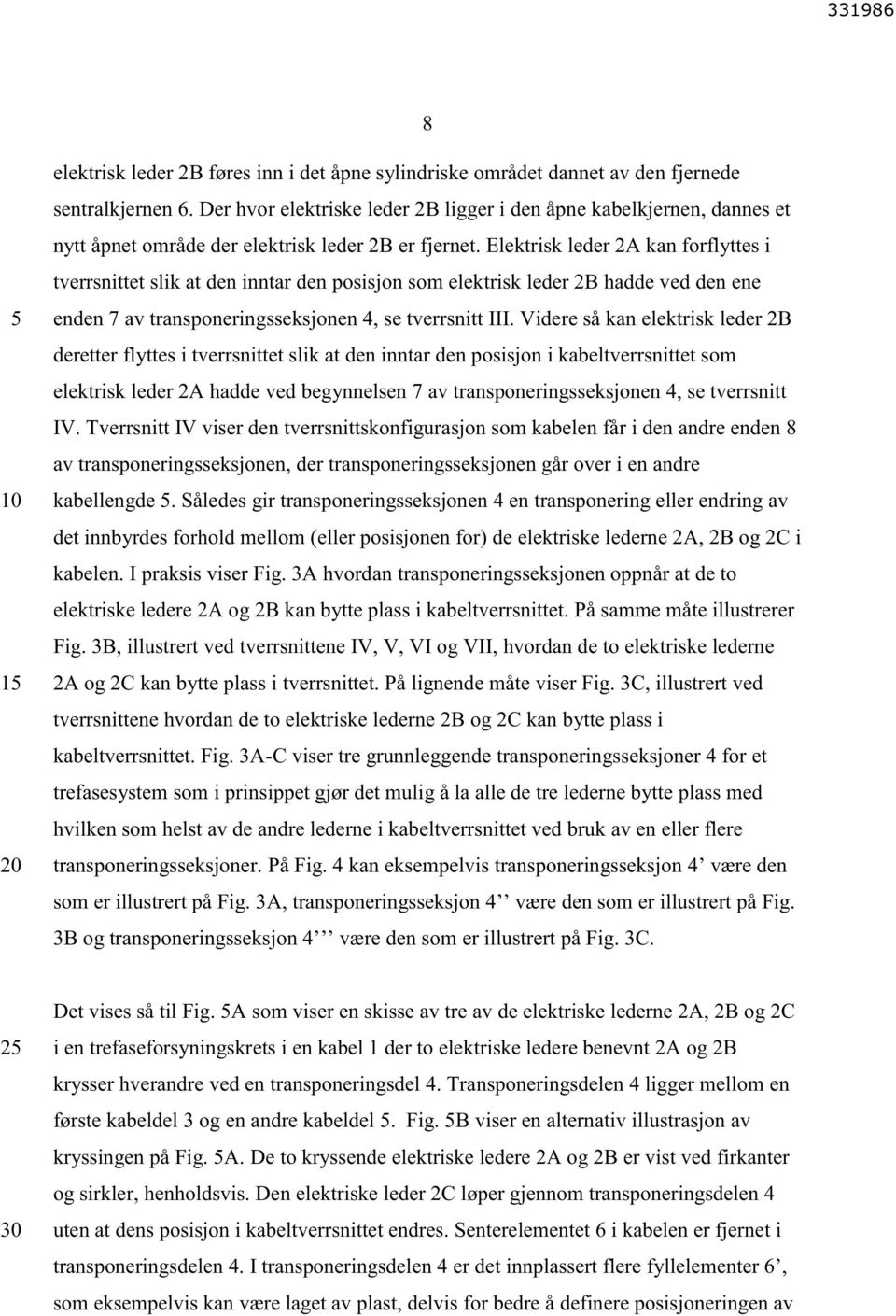 Elektrisk leder 2A kan forflyttes i tverrsnittet slik at den inntar den posisjon som elektrisk leder 2B hadde ved den ene enden 7 av transponeringsseksjonen 4, se tverrsnitt III.