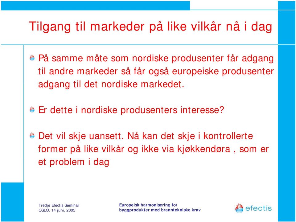 markedet. Er dette i nordiske produsenters interesse? Det vil skje uansett.