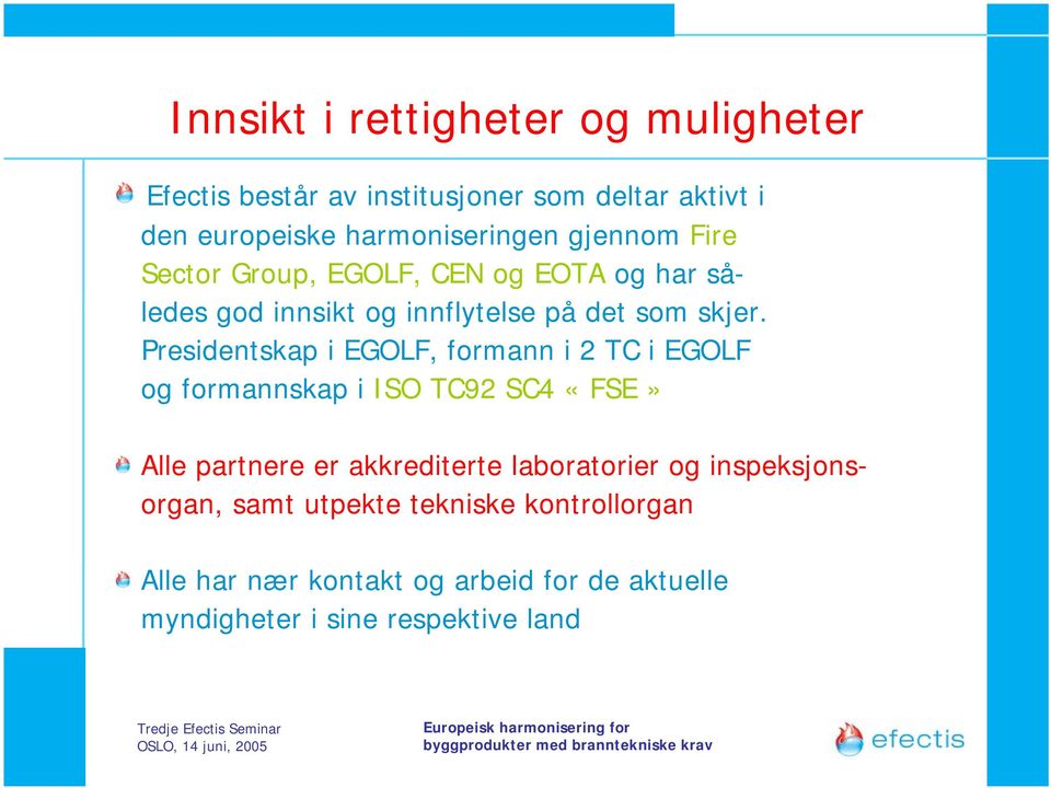 Presidentskap i EGOLF, formann i 2 TC i EGOLF og formannskap i ISO TC92 SC4 «FSE» Alle partnere er akkrediterte