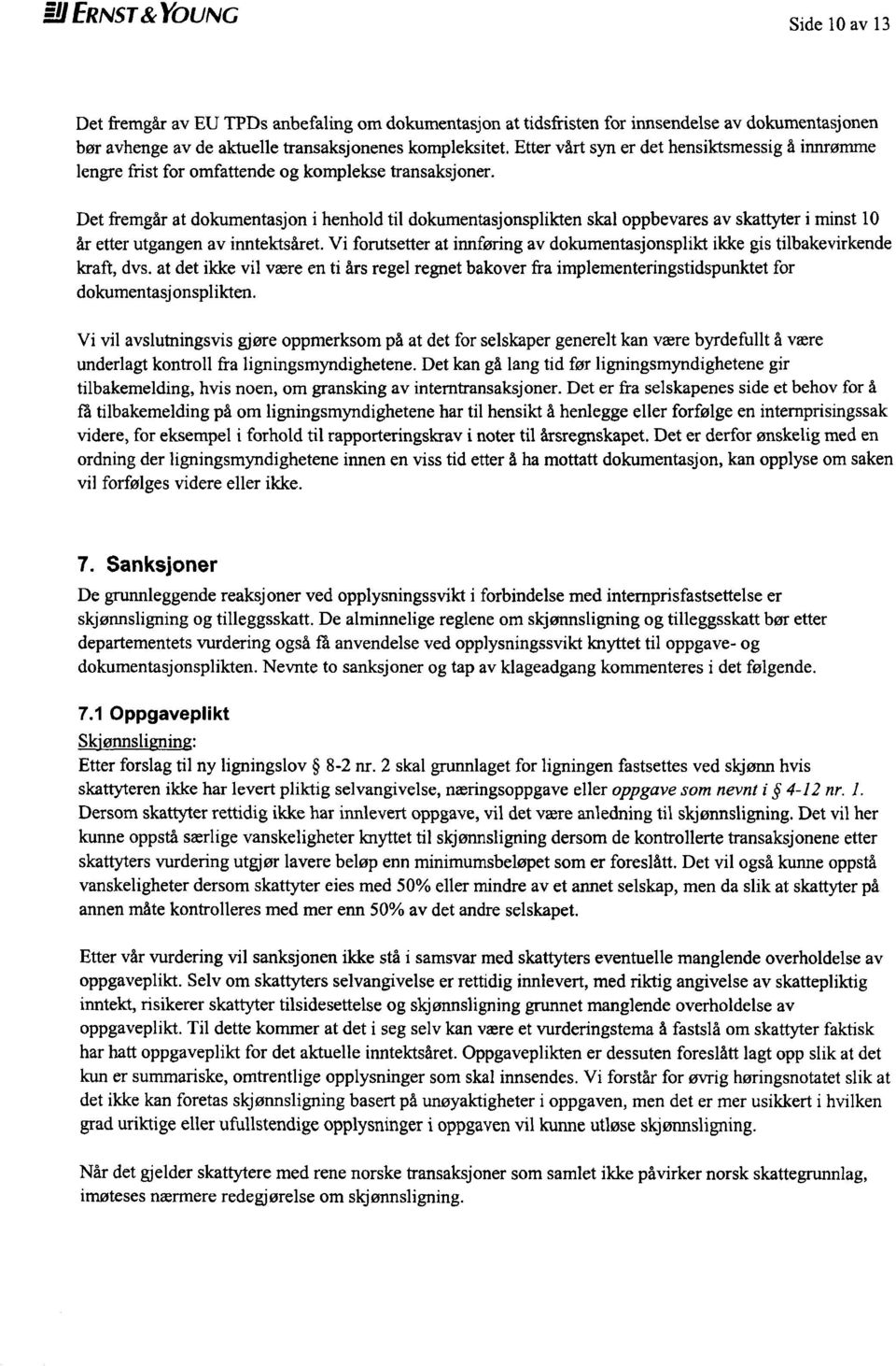 Det fremgår at dokumentasjon i henhold til dokumentasjonsplikten skal oppbevares av skattyter i minst 10 år etter utgangen av inntektsåret.