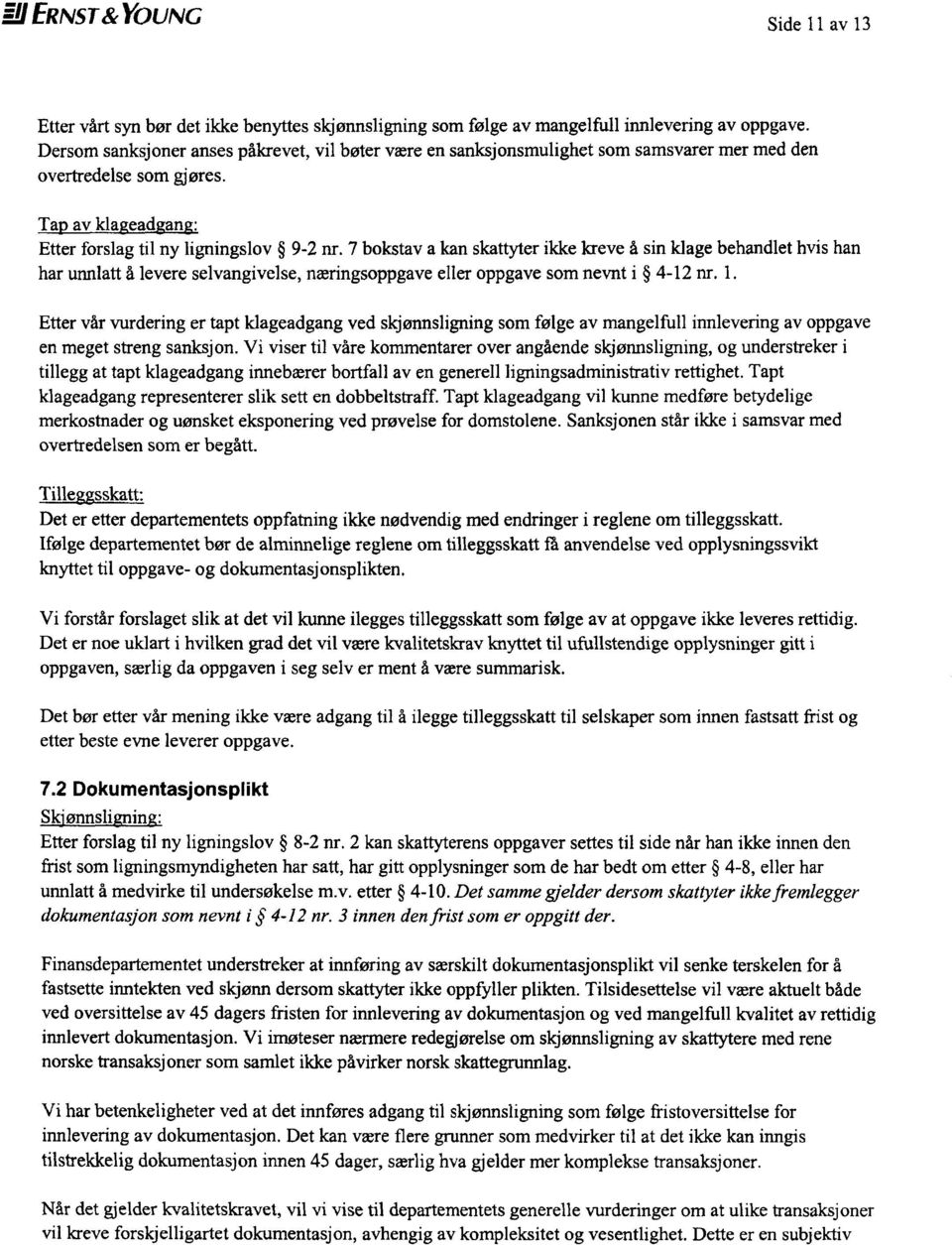 7 bokstav a kan skattyter ikke kreve å sin klage behandlet hvis han har unnlatt å levere selvangivelse, næringsoppgave eller oppgave som nevnt i 4-12 nr. 1.