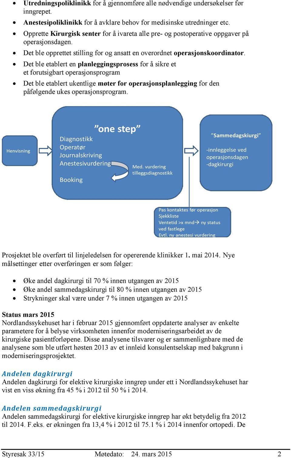 Det ble etablert en planleggingsprosess for å sikre et et forutsigbart operasjonsprogram Det ble etablert ukentlige møter for operasjonsplanlegging for den påfølgende ukes operasjonsprogram.