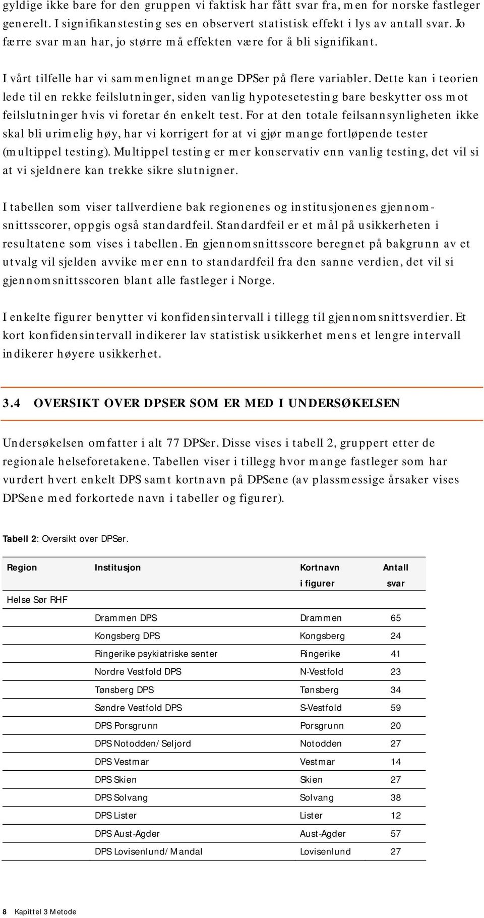 Dette kan i teorien lede til en rekke feilslutninger, siden vanlig hypotesetesting bare beskytter oss mot feilslutninger hvis vi foretar én enkelt test.