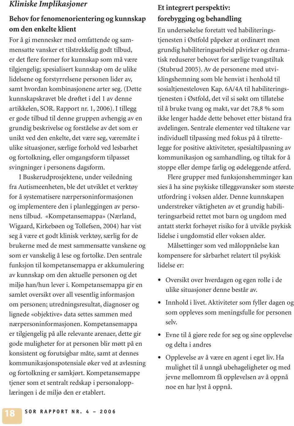 (Dette kunnskapskravet ble drøftet i del 1 av denne artikkelen, SOR. Rapport nr. 1, 2006).